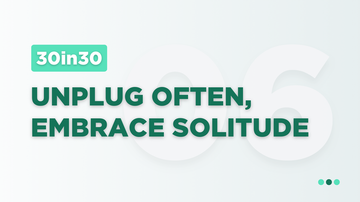 Unplug Often, Embrace Solitude