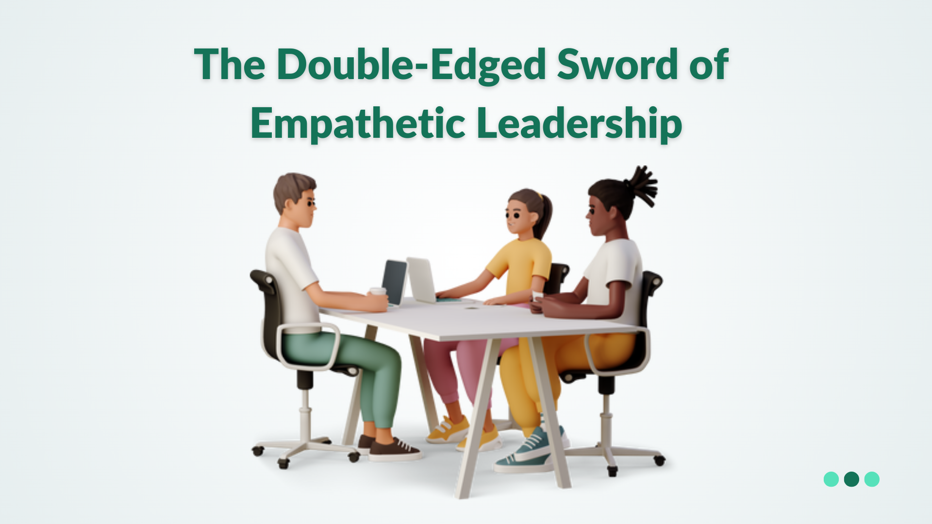 The Double-Edged Sword of Empathetic Leadership